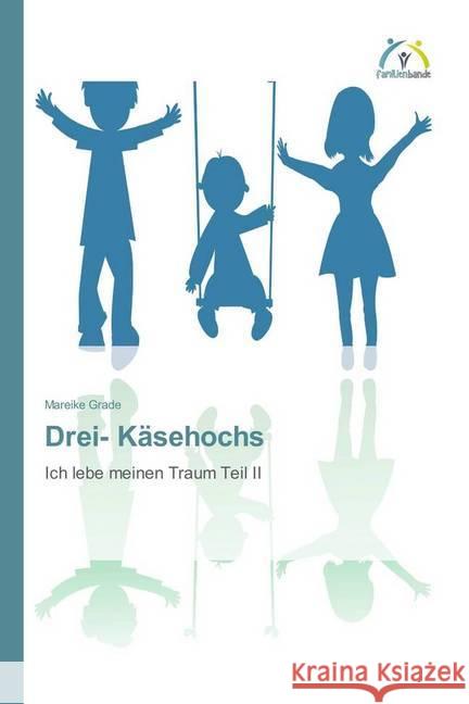 Drei- Käsehochs : Ich lebe meinen Traum Teil II Grade, Mareike 9783639624229 Familienbande - książka