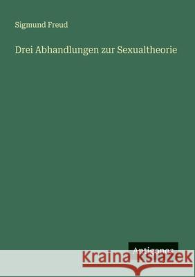 Drei Abhandlungen zur Sexualtheorie Sigmund Freud 9783563948064 Antigonos Verlag - książka