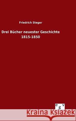 Drei Bücher neuester Geschichte 1815-1850 Friedrich Steger 9783734004094 Salzwasser-Verlag Gmbh - książka