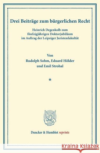 Drei Beitrage Zum Burgerlichen Recht: Heinrich Degenkolb Zum Funfizigjahrigen Doktorjubilaum Im Auftrag Der Leipziger Juristenfakultat Holder, Eduard 9783428163342 Duncker & Humblot - książka
