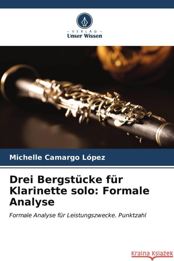 Drei Bergstücke für Klarinette solo: Formale Analyse Camargo López, Michelle 9786207048700 Verlag Unser Wissen - książka