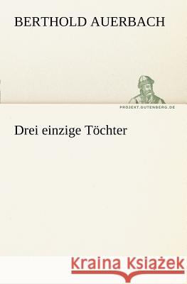 Drei einzige Töchter Auerbach, Berthold 9783842402911 TREDITION CLASSICS - książka