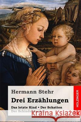 Drei Erzählungen: Das letzte Kind / Der Schatten / Der Schindelmacher Stehr, Hermann 9781985045200 Createspace Independent Publishing Platform - książka