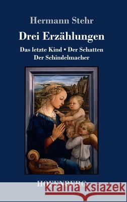 Drei Erzählungen: Das letzte Kind / Der Schatten / Der Schindelmacher Hermann Stehr 9783743724044 Hofenberg - książka