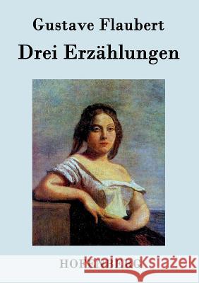 Drei Erzählungen: Ein schlichtes Herz / Die Legende von Sankt Julian dem Gastfreien / Herodias Flaubert, Gustave 9783843047333 Hofenberg - książka