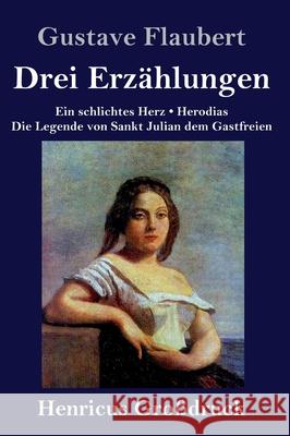 Drei Erzählungen (Großdruck): Ein schlichtes Herz / Die Legende von Sankt Julian dem Gastfreien / Herodias Gustave Flaubert 9783847842033 Henricus - książka