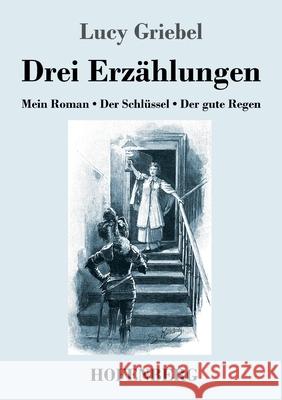 Drei Erzählungen: Mein Roman / Der Schlüssel / Der gute Regen Lucy Griebel 9783743740730 Hofenberg - książka