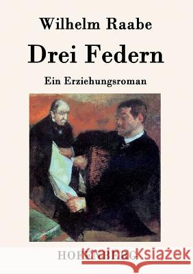 Drei Federn: Ein Erziehungsroman Wilhelm Raabe 9783843039574 Hofenberg - książka