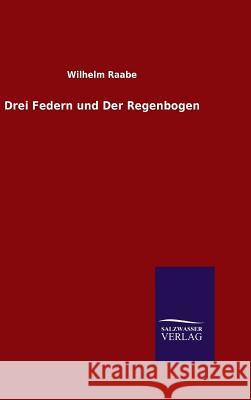 Drei Federn und Der Regenbogen Wilhelm Raabe   9783846098387 Salzwasser-Verlag Gmbh - książka