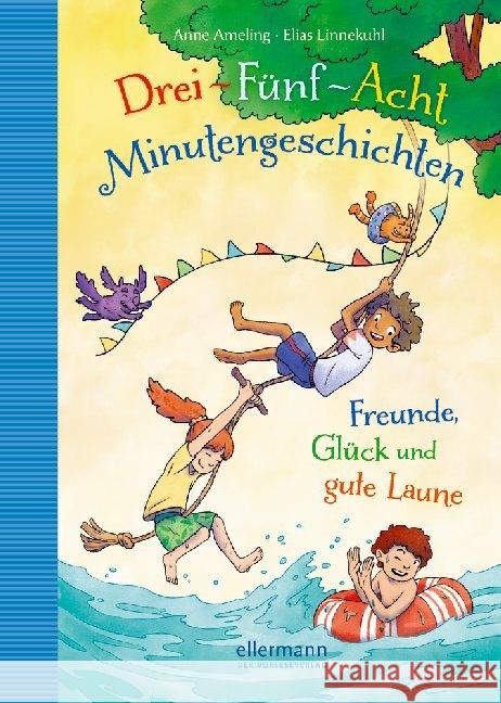 Drei-Fünf-Acht-Minutengeschichten : Freunde, Glück und gute Laune Ameling, Anne 9783770701605 Ellermann - książka