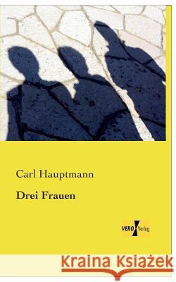 Drei Frauen Carl Hauptmann 9783957380869 Vero Verlag - książka