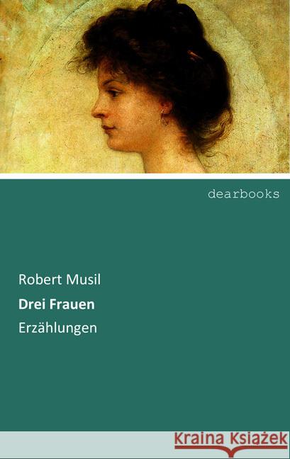 Drei Frauen : Erzählungen Musil, Robert 9783954553310 dearbooks - książka