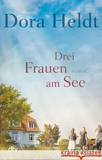 Drei Frauen am See : Roman Heldt, Dora 9783423218092 DTV - książka