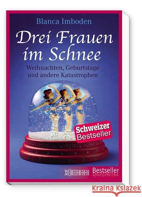 Drei Frauen im Schnee : Weihnachten, Geburtstage und andere Katastrophen Imboden, Blanca 9783037633076 Wörterseh Verlag - książka