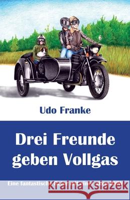 Drei Freunde geben Vollgas Franke, Udo 9783861966319 Papierfresserchens MTM-Verlag - książka