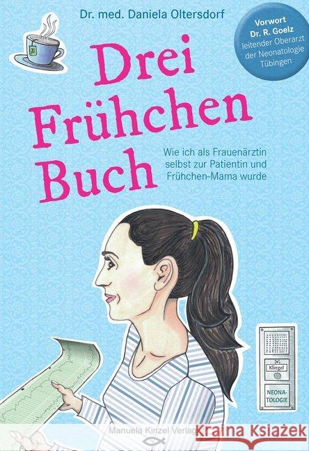 Drei Frühchen Buch : Wie ich als Frauenärztin selbst zur Patientin und Frühchen-Mama wurde. Vorw. v. R. Goelz Oltersdorf, Daniela 9783955441258 Kinzel - książka