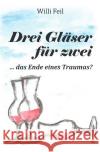 Drei Gläser für zwei Feil, Willi 9783753107004 epubli