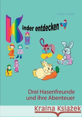 Drei Hasenfreunde und ihre Abenteuer Jutta Schutz 9783734766428 Books on Demand - książka