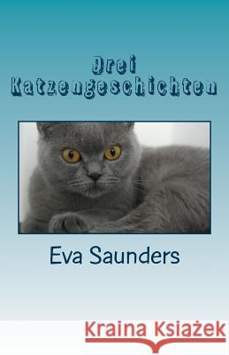 Drei Katzengeschichten Eva Saunders 9781507620687 Createspace Independent Publishing Platform - książka