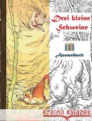 Drei kleine Schweine (Ausmalbuch): Ausmalbuch für Erwachsene, Klassiker, Vintage, Old fashion, Malen, Färben, Kolorieren, Ausmalen, Zeichnen, Freizeit Rose, Luisa 9783743104099 Books on Demand - książka