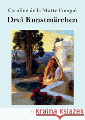 Drei Kunstmärchen Caroline de la Motte Fouqué 9783847834373 Henricus - książka