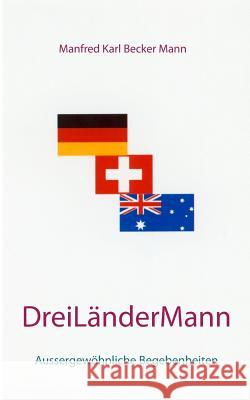 Drei Länder Mann: Aussergewöhnliche Begebenheiten Becker Mann, Manfred Karl 9783734735097 Books on Demand - książka