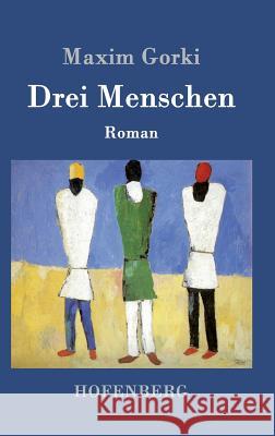 Drei Menschen: Roman Gorki, Maxim 9783861995173 Hofenberg - książka