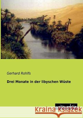 Drei Monate in Der Libyschen Wuste Gerhard Rohlfs 9783956560101 Weitsuechtig - książka