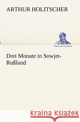 Drei Monate in Sowjet-Rußland Holitscher, Arthur 9783847236771 TREDITION CLASSICS - książka