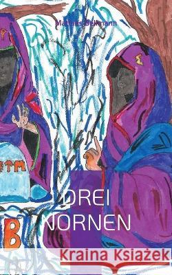 Drei Nornen: Ein zeitloses B?hnenspiel Mathias Bellmann 9783756211272 Bod - Books on Demand - książka