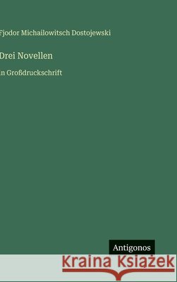 Drei Novellen: in Gro?druckschrift Fjodor Michailowitsch Dostojewski 9783566034993 Antigonos Verlag - książka
