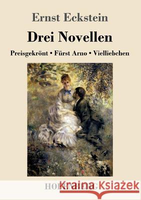 Drei Novellen: Preisgekrönt / Fürst Arno / Vielliebchen Eckstein, Ernst 9783743715356 Hofenberg - książka