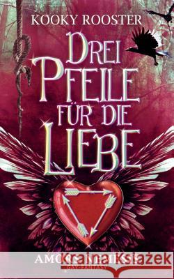 Drei Pfeile für die Liebe: Amors Nemesis Kooky Rooster 9783743195707 Books on Demand - książka