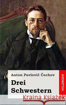 Drei Schwestern: (Tri Sestry) Cechov, Anton Pavlovic 9781482371369 Createspace - książka