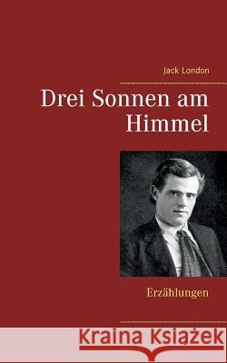 Drei Sonnen am Himmel: Erzählungen Jack London 9783744850780 Books on Demand - książka