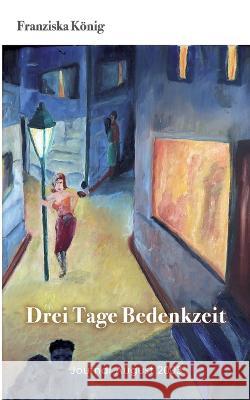Drei Tage Bedenkzeit: Journal August 2003 Franziska König 9783756232970 Books on Demand - książka