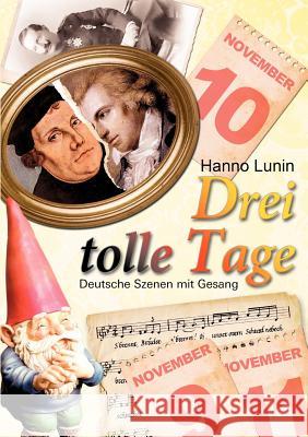 Drei tolle Tage: Deutsche Szenen mit Gesang zum 9., 10. und 11. November Hanno Lunin 9783938647110 Books on Demand - książka