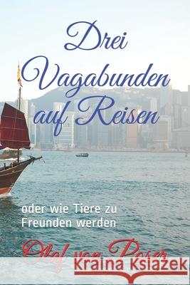 Drei Vagabunden auf Reisen: oder wie Tiere zu Freunden werden Olaf Von Poser 9781731401335 Independently Published - książka