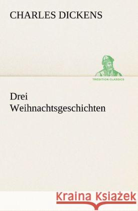 Drei Weihnachtsgeschichten Dickens, Charles 9783842406780 TREDITION CLASSICS - książka