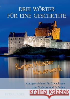 Drei Wörter für eine Geschichte: Burgen Wasser Mauerwerk Land, Sina 9783754357293 Books on Demand - książka