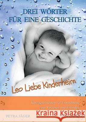 Drei Wörter für eine Geschichte: Leo Liebe Kinderheim Sina Land 9783754377901 Books on Demand - książka