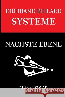 Dreiband Billard Systeme: Nächste Ebene Kocak, Murat 9798352157664 Independently Published - książka