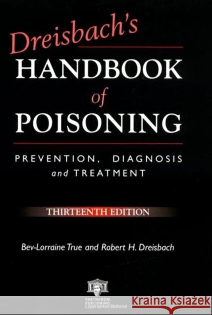 Dreisbach's Handbook of Poisoning: Prevention, Diagnosis and Treatment True, Bev-Lorraine 9781850700388 Parthenon Publishing Group - książka