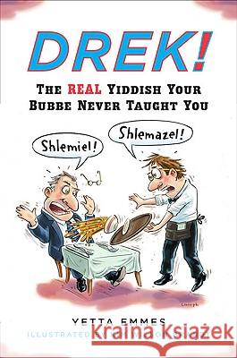 Drek!: The Real Yiddish Your Bubbe Never Taught You Yetta Emmes 9780452278998 Plume Books - książka