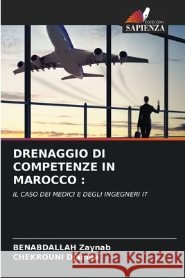 DRENAGGIO DI COMPETENZE IN MAROCCO : Zaynab, BENABDALLAH, Djamila, CHEKROUNI 9786208433888 Edizioni Sapienza - książka