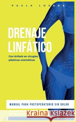 Drenaje Linfático: Manual para postoperatorio sin dolor Losada, Paula 9781640868649 Ibukku, LLC - książka