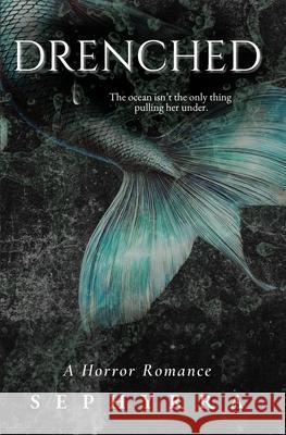 Drenched: A Horror Romance Sephyrra 9798307132371 Independently Published - książka