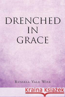 Drenched in Grace Russell Vale Wise   9781644711903 Covenant Books - książka