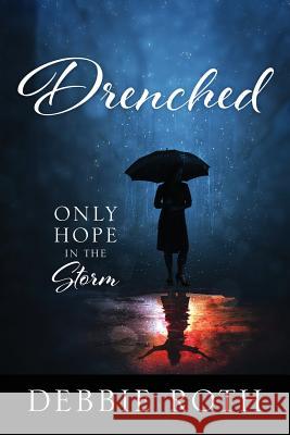 Drenched: Only Hope in the Storm Debbie Roth 9781683145813 Redemption Press - książka