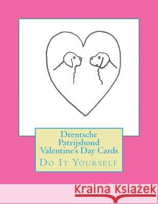 Drentsche Patrijshond Valentine's Day Cards: Do It Yourself Gail Forsyth 9781522789840 Createspace Independent Publishing Platform - książka